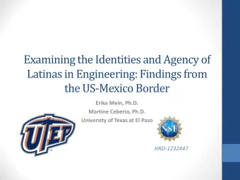 Latinas in Engineering: Findings from  the US-Mexico Border  Erika Mein, Ph.D.  Martine Ceberio,