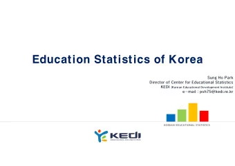 Education Statistics of Korea  Sung Ho Park  Director of Center for Educational Statistics