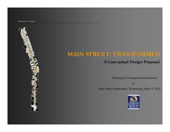 MAIN STREET: TRANSFORMED  A Conceptual Design Proposal  Planning &amp; Development Department  for