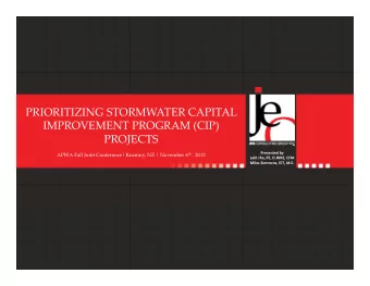PRIORITIZING STORMWATER CAPITAL IMPROVEMENT PROGRAM (CIP)  PROJECTS Presented by APWA Fall Joint