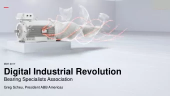 Digital Industrial Revolution  Bearing Specialists Association  Greg Scheu, President ABB Americas