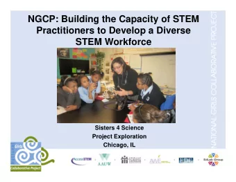 NGCP: Building the Capacity of STEM  Practitioners to Develop a Diverse  STEM Workforce  Sisters 4