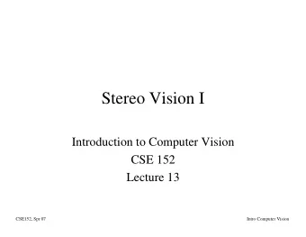 Stereo Vision I  Introduction to Computer Vision  CSE 152  Lecture 13  CSE152, Spr 07  Intro