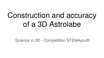Construction and accuracy  of a 3D Astrolabe  Science in 3D - Competition STEM4youth  INTRODUCTION
