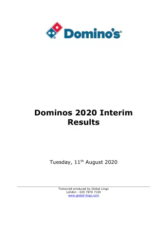Dominos 2020 Interim  Results Tuesday, 11 th August 2020  Transcript produced by Global Lingo