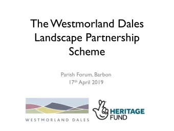 Parish Forum, Barbon 17 th April 2019  The Westmorland Dales The Westmorland Dales Landscape