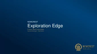 Exploration Edge  Fraser MacCorquodale  General Manager - Exploration  Disclaimer  Forward Looking
