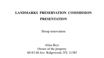 LANDMARKS  PRESERVATION  COMMISSION  PRESENTATION  Stoop renovation  Alina Brys  Owner of the
