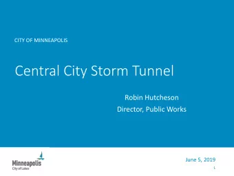 Central City Storm Tunnel  Robin Hutcheson  Director, Public Works  June 5, 2019  1  Minneapolis