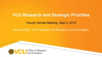 VCU Research and Strategic Priorities  Faculty Senate Meeting, Sept 3, 2019  Srirama Rao, Vice