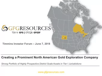 Creating a Prominent North American Gold Exploration Company  Strong Portfolio of Highly