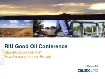 For personal use only  RIU Good Oil Conference D ELIVERING ON THE P AST N EW A VENUES FOR THE F