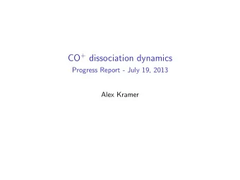 CO + dissociation dynamics  Progress Report - July 19, 2013  Alex Kramer  Previous Experimental