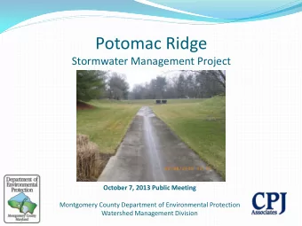Potomac Ridge  Stormwater Management Project  October 7, 2013 Public Meeting  Montgomery County