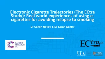 Study): Real world experiences of using e-  cigarettes for avoiding relapse to smoking  Dr Caitlin