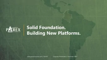 Solid Foundation.  Building New Platforms.  www.parexresources.com | TSX:PXT       |  Corporate