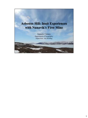 1  Now, the Asbestos Hill mine is significant for a number of reasons. First, it was an  important