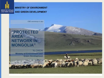PROTECTED  AREA  NETWORK IN  MONGOLIA  Yo.ONON  Ministry of Environment and  Green
