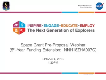 Space Grant Pre-Proposal Webinar (5 th -Year Funding Extension:  NNH18ZHA007C)  October 4, 2018
