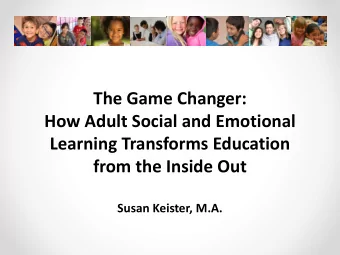 The Game Changer:  How Adult Social and Emotional  Learning Transforms Education  from the Inside