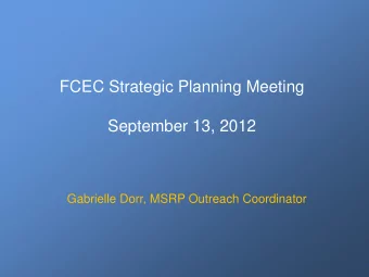 FCEC Strategic Planning Meeting  September 13, 2012  Gabrielle Dorr, MSRP Outreach Coordinator