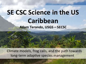 SE CSC Science in the US  Caribbean  Adam Terando, USGS  SECSC  Climate models, frog calls, and