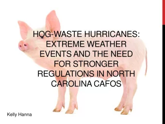 HOG-WASTE HURRICANES:  EXTREME WEATHER  EVENTS AND THE NEED  FOR STRONGER  REGULATIONS IN NORTH