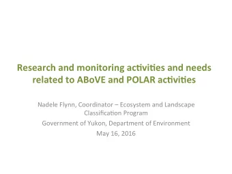 Research and monitoring ac0vi0es and needs  related to ABoVE and POLAR ac0vi0es  Nadele Flynn,