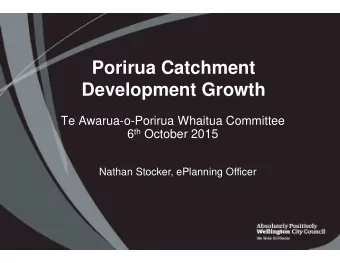 Porirua Catchment  Development Growth  Te Awarua-o-Porirua Whaitua Committee 6 th October 2015