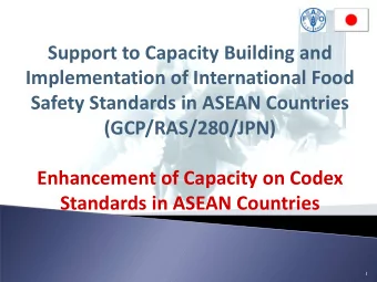 Enhancement of Capacity on Codex  Standards in ASEAN Countries  1  Objective: To strengthen