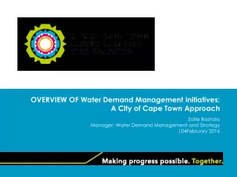 OVERVIEW OF Water Demand Management Initiatives:  A City of Cape Town Approach  Zolile Basholo