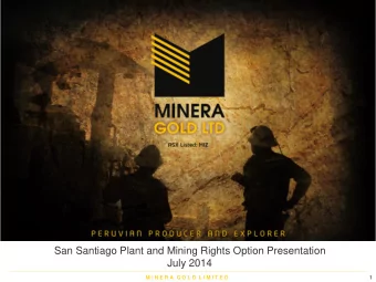 July 2014  M I N E R A  G O L D  L I M I T E D  1  Acquisition Summary  Binding option secured for