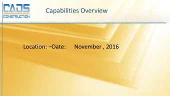 Capabilities Overview  Location: Date:  November , 2016  CADS Version 1.0  Overview  Opened