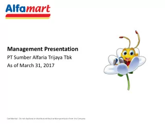 Management Presentation  PT Sumber Alfaria Trijaya Tbk  As of March 31, 2017 Confidential - Do not