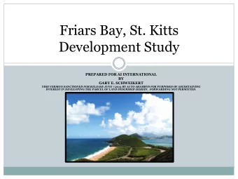 Friars Bay, St. Kitts  Development Study  PREPARED FOR AI INTERNATIONAL  BY  GARY E. SCHWEIKERT