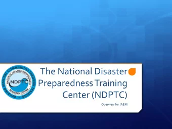 Preparedness Training  Center (NDPTC)  Overview for IAEM  NDPTC Staff on the Call  Owen Shieh,