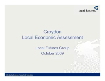 Croydon  Local Economic Assessment  Local Futures Group  October 2009  Contents  1. Understanding