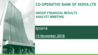 CO-OPERATIVE BANK OF KENYA LTD  GROUP FINANCIAL RESULTS  ANALYST BRIEFING  Q32018  15 November 2018