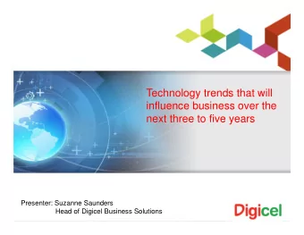 Technology trends that will  influence business over the  next three to five years  Presenter: