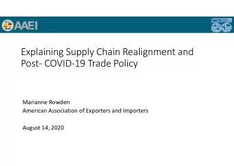Explaining Supply Chain Realignment and  Post- COVID-19 Trade Policy  Marianne Rowden  American
