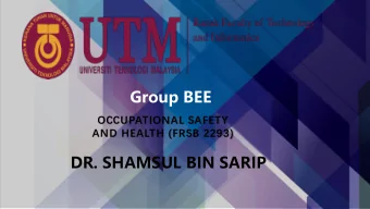 Group BEE  OCCUPATIONAL SAFETY  AND HEALTH (FRSB 2293)  DR. SHAMSUL BIN SARIP  TEAM MEMBERS  Nuar