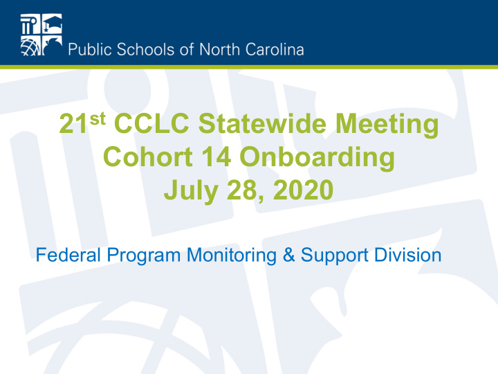 21 st cclc statewide meeting cohort 14 onboarding july 28