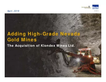 Adding High-Grade Nevada  Gold Mines  The Acquisition of Klondex Mines Ltd.  Cautionary Statem ents