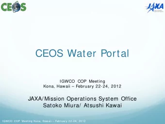 CEOS Water Portal  IGWCO COP Meeting  Kona, Hawaii  February 22-24, 2012  JAXA/ Mission