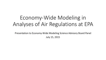 Economy-Wide Modeling in  Analyses of Air Regulations at EPA  Presentation to Economy-Wide Modeling