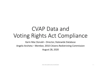 CVAP Data and Voting Rights Act Compliance Karin Mac Donald  Director, Statewide Database Angelo