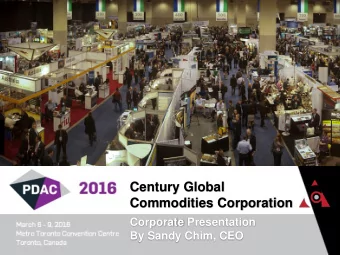 Century Global  Commodities Corporation  Corporate Presentation  By Sandy Chim, CEO  PDAC, March