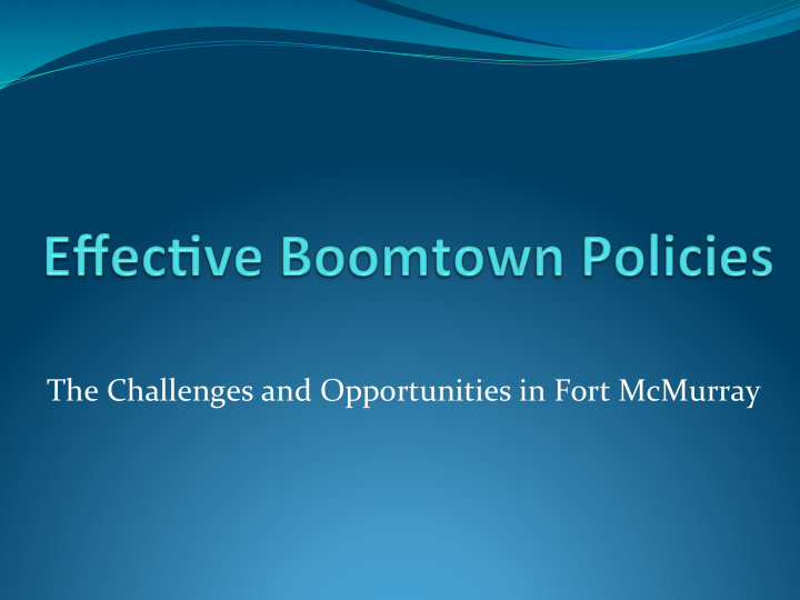 the challenges and opportunities in fort mcmurray session