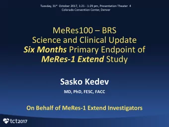MeRes100  BRS  Science and Clinical Update Six Months Primary Endpoint of MeRes-1 Extend Study