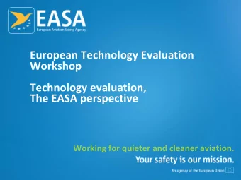 Workshop  Technology evaluation,  The EASA perspective  Working for quieter and cleaner aviation.